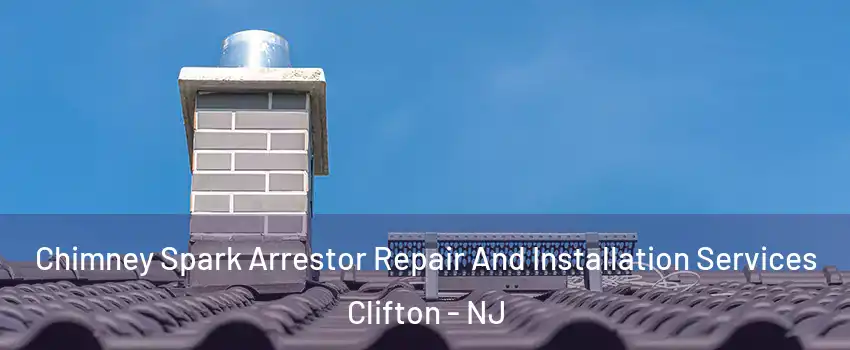  Chimney Spark Arrestor Repair And Installation Services Clifton - NJ