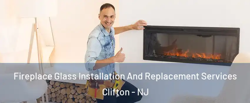  Fireplace Glass Installation And Replacement Services Clifton - NJ