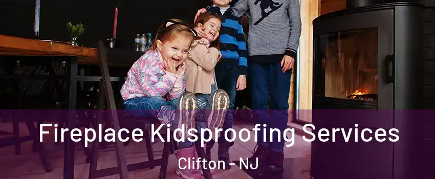  Fireplace Kidsproofing Services Clifton - NJ