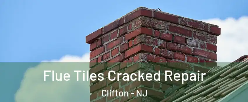  Flue Tiles Cracked Repair Clifton - NJ