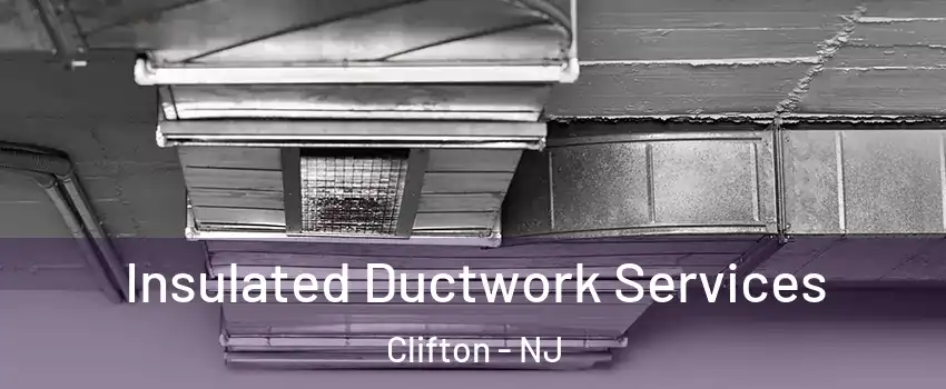  Insulated Ductwork Services Clifton - NJ