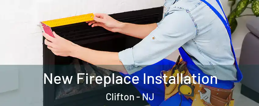  New Fireplace Installation Clifton - NJ