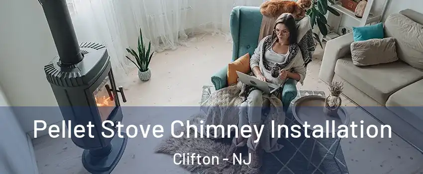  Pellet Stove Chimney Installation Clifton - NJ