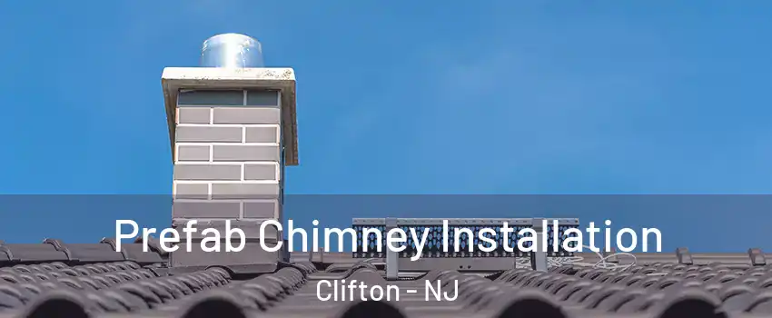  Prefab Chimney Installation Clifton - NJ