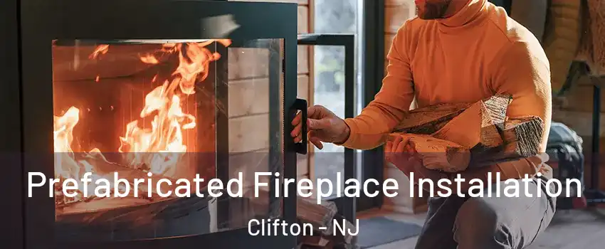  Prefabricated Fireplace Installation Clifton - NJ