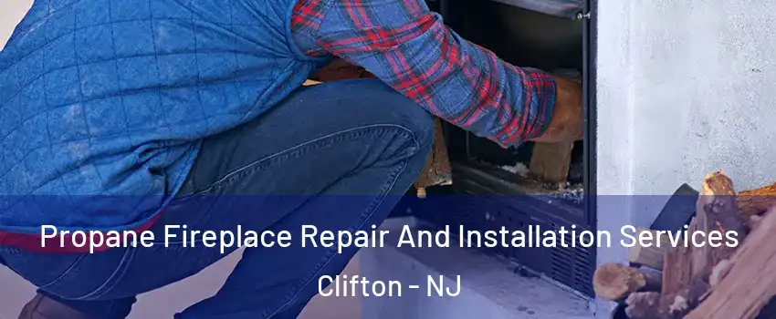  Propane Fireplace Repair And Installation Services Clifton - NJ