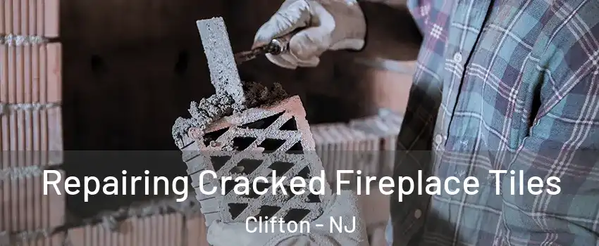  Repairing Cracked Fireplace Tiles Clifton - NJ