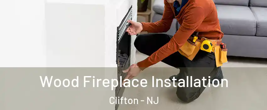  Wood Fireplace Installation Clifton - NJ