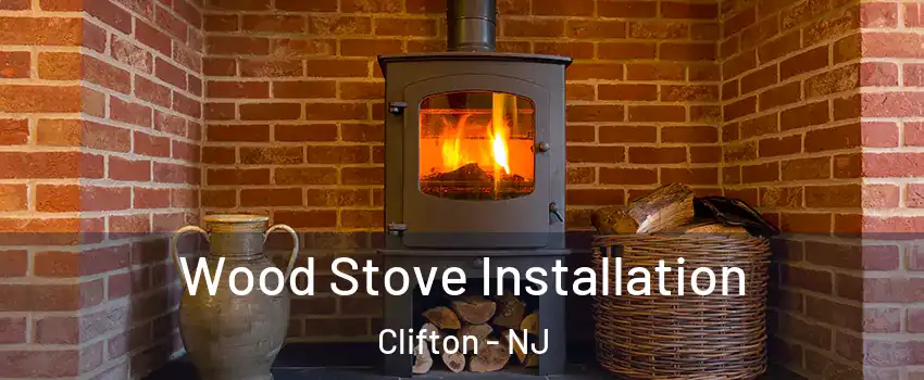  Wood Stove Installation Clifton - NJ